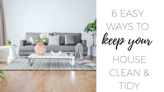 6 Easy ways to keep your house clean and tidy