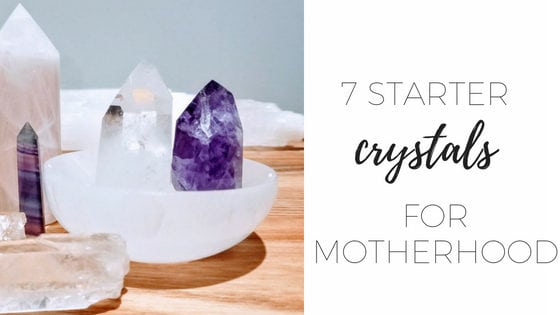 7 starter crystals for motherhood