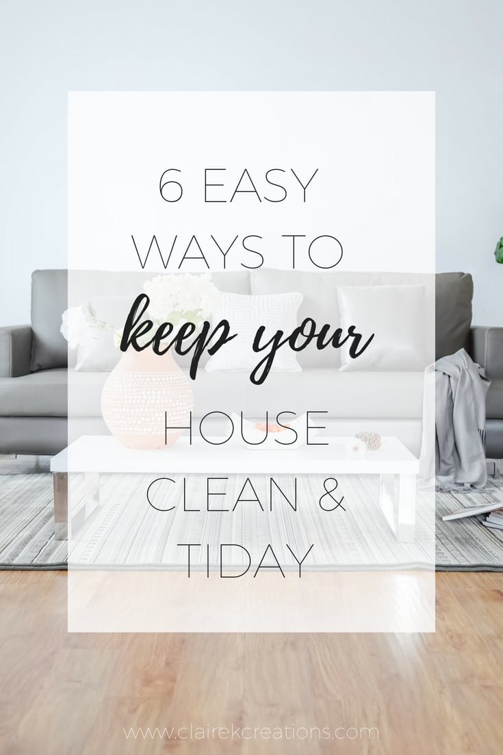 6 easy ways to keep your house clean and tidy Claire K Creations