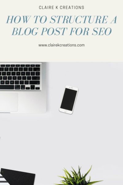 How to Structure a blog post for SEO via www.clairekcreations.com
