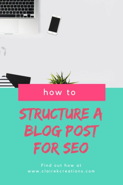How to Structure a blog post for SEO via www.clairekcreations.com