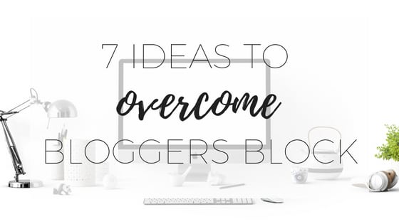7 ideas to overcome bloggers block 1