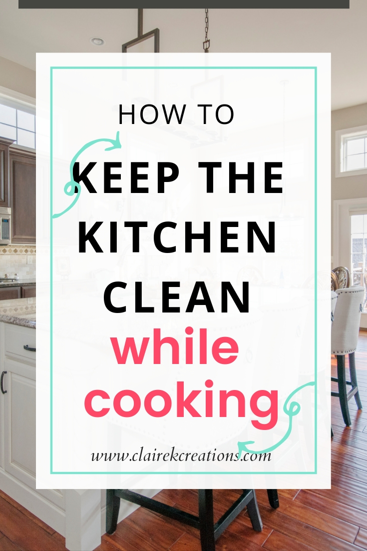 How to keep the kitchen clean while cooking Claire K Creations