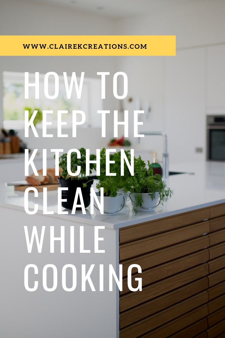 How to keep the kitchen clean while cooking Claire K Creations