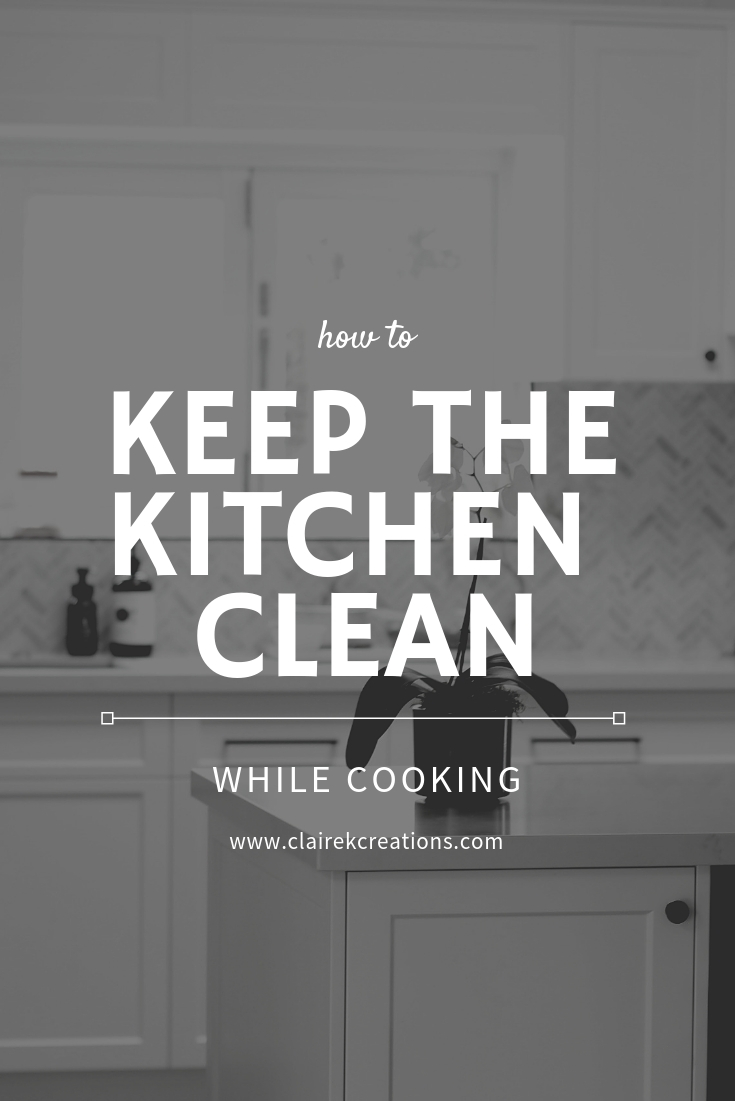 How to keep the kitchen clean while cooking Claire K Creations